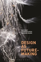 Barbara Adams, Susan Yelavich, Susan Adams Yelavich, Yelavich Susan, Barbara Adams, Susan Yelavich - Design as Future-Making