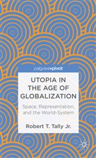Kenneth A Loparo, Kenneth A. Loparo, Dr. Robert T. Tally, R. Tally, Robert T. Tally, Robert T Tally Jr... - Utopia in the Age of Globalization