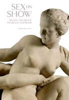 CAROLINE VOUT, Caroline Vout, Vout Caroline - Sex on Show Seeing the Erotic in Greece and Rome