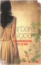 Barbara Wood, Wood Barbara - La guérisseuse et le roi