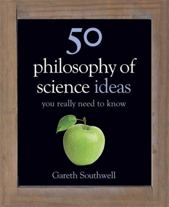 Ben Dupre, GARETH SOUTHWELL - 50 Philosophy of Science Ideas You Really Need to Know