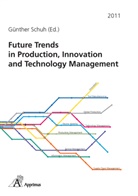 Günther Schuh - Future Trends in Production, Innovation and Technology Management (2011)