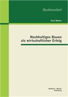 Paul Müller - Nachhaltiges Bauen als wirtschaftlicher Erfolg