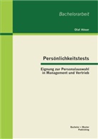 Olaf Höser - Persönlichkeitstests: Eignung zur Personalauswahl in Management und Vertrieb