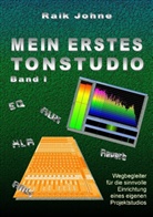 Raik Johne - Mein erstes Tonstudio - Band I