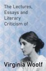 Virginia Woolf - The Lectures, Essays and Literary Criticism of Virginia Woolf