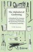 T. W. Sanders - The Alphabet of Gardening - A Handbook for Amateur Gardeners Dealing with the Elementary Principles of Practical Gardening
