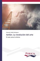 Eduardo Valdés Rodríguez - Aztlán. La revolución del arte