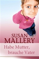 Susan Mallery - Habe Mutter, brauche Vater