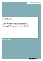 Daniel Santosi - Karl Poppers Kritik an Platons Staatsphilosophie in "Der Staat"