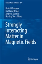 Dmitri Kharzeev, Kar Landsteiner, Karl Landsteiner, Andreas Schmitt, Andreas Schmitt et al, Ho-Ung Yee - Strongly Interacting Matter in Magnetic Fields