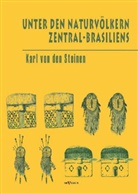 Carl von Steinen, Carl von den Steinen, Karl von den Steinen, Karl von den Steinen - Unter den Naturvölkern Zentral-Brasiliens