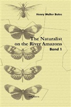Henry W. Bates, Henry Walter Bates - The Naturalist on the River Amazons. Vol.1