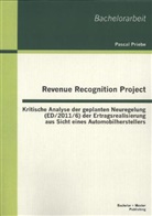 Pascal Priebe - Revenue Recognition Project: Kritische Analyse der geplanten Neuregelung (ED/2011/6) der Ertragsrealisierung aus Sicht eines Automobilherstellers