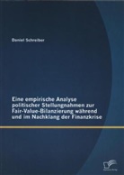 Daniel Schreiber - Eine empirische Analyse politischer Stellungnahmen zur Fair-Value-Bilanzierung während und im Nachklang der Finanzkrise