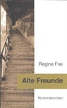 Regine Frei - Alte Freunde - Kriminalroman