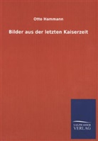 Otto Hammann - Bilder aus der letzten Kaiserzeit
