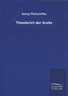 Georg Pfeilschifter - Theoderich der Große