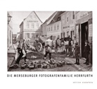 Maximilian Herrfurth, Joachi Riebel, Joachim Riebel, Maximilian Herrfurth, Im Auftrag des Förderkreises Museum Schloss Mersburg e. V., Peter Ramm... - Die Merseburger Fotografenfamilie Herrfurth