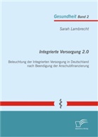 Sarah Lambrecht - Integrierte Versorgung 2.0: Beleuchtung der Integrierten Versorgung in Deutschland nach Beendigung der Anschubfinanzierung