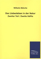 Wilhelm Bölsche - Das Liebesleben in der Natur