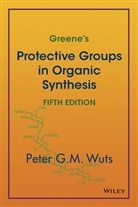 Peter G M Wuts, Peter G. M. Wuts, WUTS PETER G M - Greene's Protective Groups in Organic Synthesis