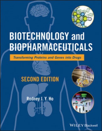 Milo Gibaldi,  Ho, RJY Ho, Rodney J Y Ho, Rodney J. Y. Ho, Rodney J. Y. Gibaldi Ho - Biotechnology and Biopharmaceuticals - Transforming Proteins and Genes Into Drugs