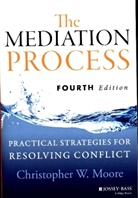 Christopher W Moore, Christopher W. Moore, MOORE CHRISTOPHER W, Moore Christopher W. - The Mediation Process