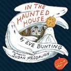 Eve Bunting, Susan Meddaugh, Susan Meddaugh - In the Haunted House Touch & Feel Lift-the-Flap Book