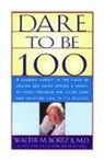 Walter M. Bortz, Walter M Bortzii, Walter M. Bortzii - Dare to Be 100