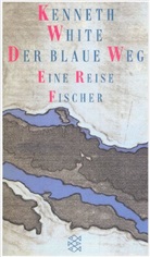 Kenneth White - Der blaue Weg