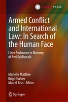 M. M. T. A. Brus, Marcel Brus, Marielle Matthee, Mariëlle Matthee, Birgit Toebes, Brigi Toebes... - Armed Conflict and International Law: In Search of the Human Face