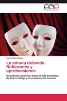 Juan Guerra Reyes - La mirada detenida. Reflexiones y aprehensiones