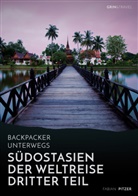 Fabian Pitzer - Backpacker unterwegs: Südostasien - Der Weltreise dritter Teil: Thailand, Laos, China, Vietnam, Kambodscha und Myanmar