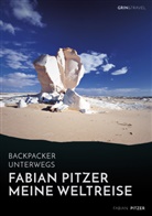 Fabian Pitzer - Backpacker unterwegs: Fabian Pitzer - Meine Weltreise: Reiseabenteuer aus Arabien, Asien und Mexiko