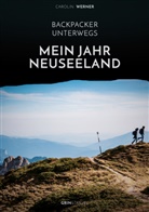 Carolin Werner - Backpacker unterwegs: Mein Jahr Neuseeland