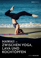 Doris Neubauer - Hawaii - zwischen Yoga, Lava und Kochtöpfen. Drei Monate in einer Community auf der Trauminsel