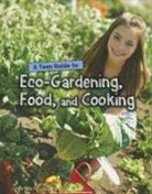 Jen Green - A Teen Guide to Eco-Gardening, Food, and Cooking