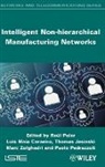 Luis Maia Carneiro, Thomas Jasinski, Paolo Pedrazzoli, Raul Poler, Marc Zolghadri, Luis Maia Carneiro... - Intelligent Non-Hierarchical Manufacturing Networks