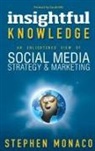 Stephen Monaco - Insightful Knowledge - An Enlightened View of Social Media Strategy & Marketing