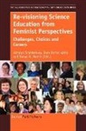 Jane Butler Kahle, Sonya N. Martin, Kathryn Scantlebury - Re-Visioning Science Education from Feminist Perspectives: Challenges, Choices and Careers