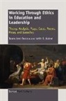 James Kent Donlevy, Keith Walker, Keith D. Walker - Working Through Ethics in Education and Leadership: Theory, Analysis, Plays, Cases, Poems, Prose, and Speeches