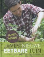 James Wong, Andrew Hayses-Watkins - James' nieuwe eetbare tuin - een revolutionaire en spannende kijk op het verbouwen van je eigen groente en fruit