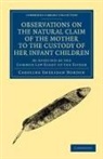 Caroline Sheridan Norton - Observations on Natural Claim of Mother to Custody of Her Infant