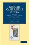 Giraldus Cambrensis, Cambrensis Giraldus, Cambrensis Warner Giraldus, Giraldus Cambrensis, George F. Warner, J. S. Brewer... - Giraldi Cambrensis Opera