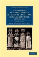 Joseph Jacobs, Lucien Wolf, Joseph Jacobs, Lucien Wolf - Catalogue of the Anglo Jewish Historical Exhibition, Royal Albert