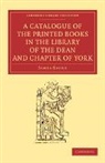 James Raine, Raine James - Catalogue of the Printed Books in the Library of the Dean and