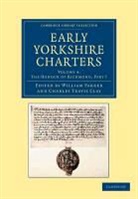 William Farrer, William Clay Farrer, Charles Travis Clay, William Farrer, Farrer William - Early Yorkshire Charters: Volume 4, the Honour of Richmond, Part I