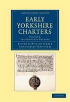 William Farrer, William Clay Farrer, Charles Travis Clay, William Farrer, Farrer William - Early Yorkshire Charters: Volume 8, the Honour of Warenne