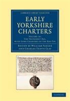 William Farrer, Charles Travis Clay, William Farrer, Farrer William - Early Yorkshire Charters: Volume 10, the Trussebut Fee, With Some